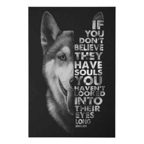 Husky If You Dont Believe They Have Souls Dogs T_ Faux Canvas Print