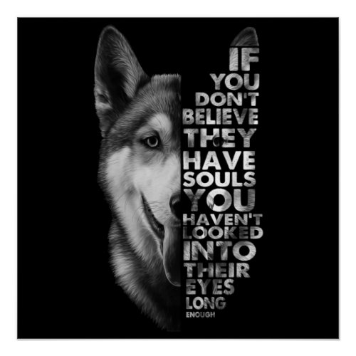 Husky If You Dont Believe They Have Souls Dogs T_ Poster