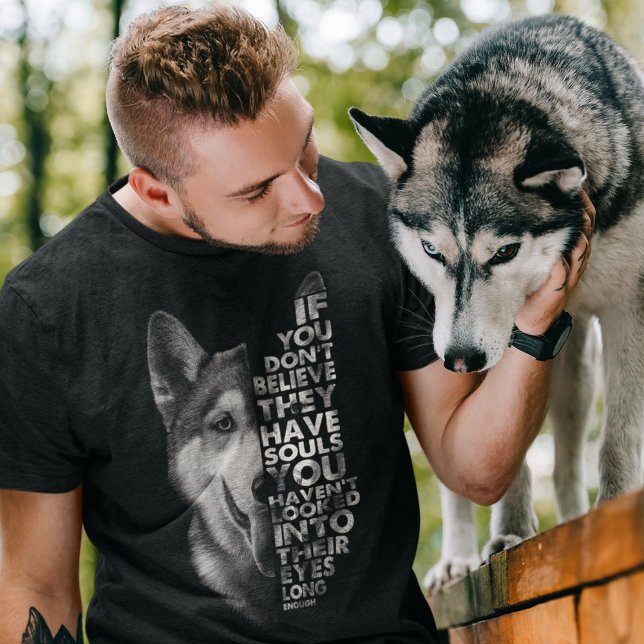 Husky If You Don't Believe They Have Souls Dogs T-Shirt (Creator Uploaded)