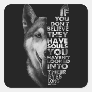Husky If You Don't Believe They Have Souls Dogs T- Square Sticker
