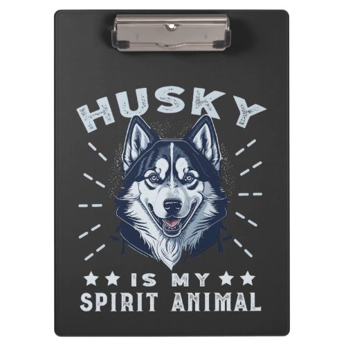 Husky Is My Spirit Animal Majestic Husky Dog Clipboard