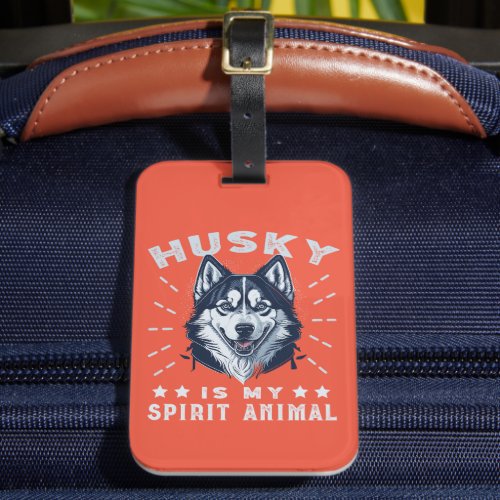 Husky Is My Spirit Animal Majestic Husky Dog Luggage Tag