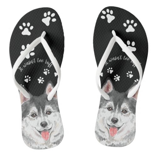 Husky It Wasnt too Ruff Funny Dog Lover black Pet Flip Flops