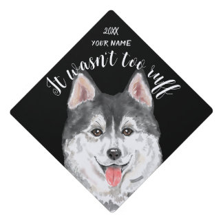 Husky It Wasn't too Ruff Funny Dog lover custom Graduation Cap Topper
