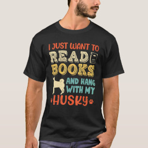 Husky Mom I Just Want Read Books Hang Dog T-Shirt