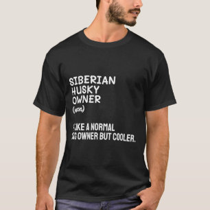 Husky Normal Dog Owner But Cooler T-Shirt