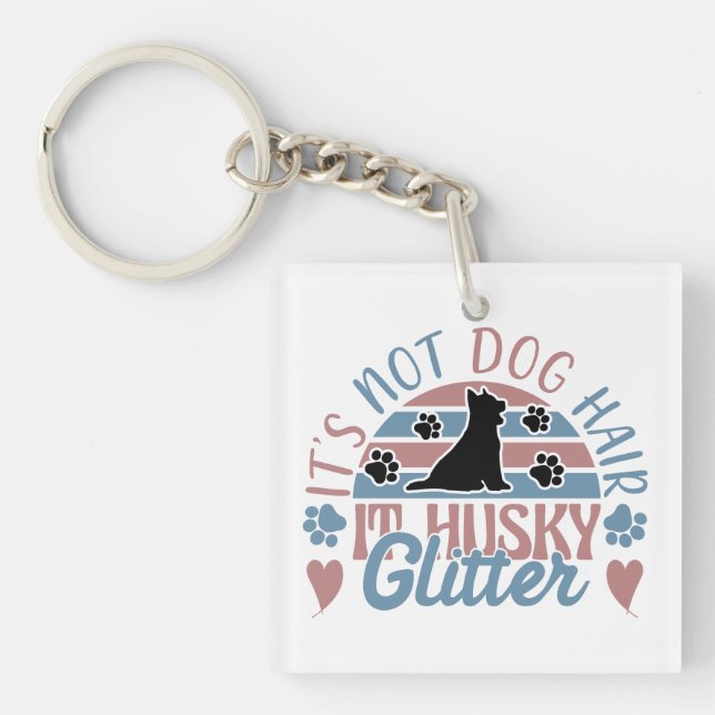 Husky Quote It's Not Dog Hair It's Husky Glitter Keychain (Front)