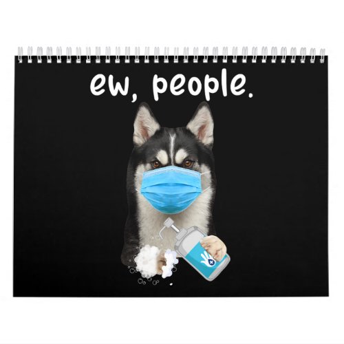 Husky  Siberian Husky Dog Ew People Dog Wearing Calendar