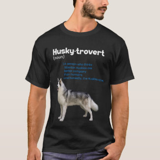 Husky-trovert Siberian Husky Humor Definition Intr T-Shirt