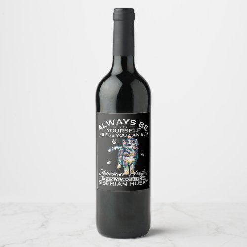 Husky Yourself Unless You Can Be A Siberian Husky Wine Label