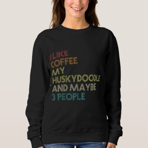 Huskydoodle Dog Owner Coffee Lovers Quote Gift Vin Sweatshirt
