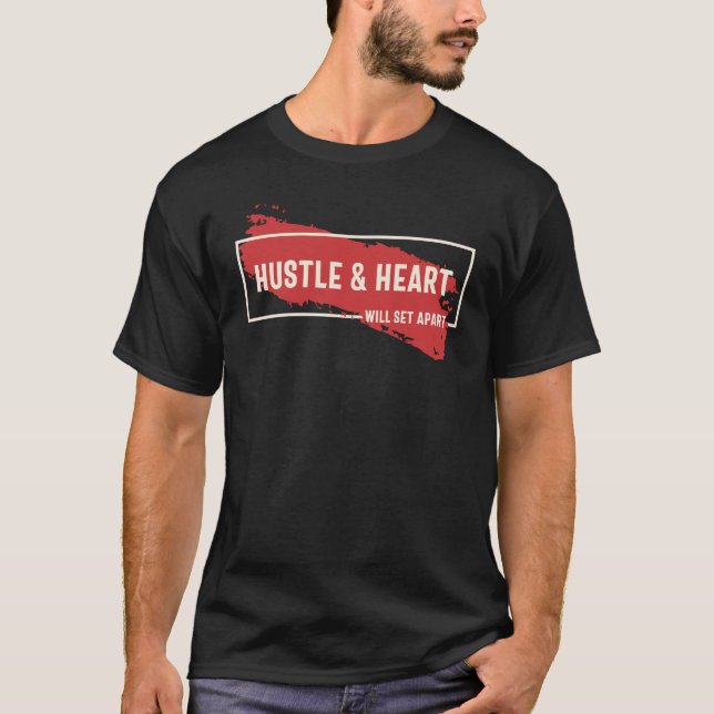 Hustle and Heart Will Set Apart - Motivational  T-Shirt (Front)