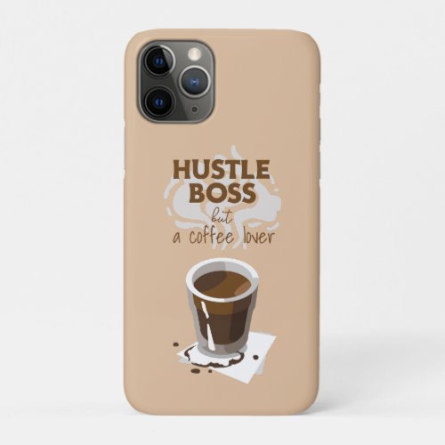 Hustle Boss but A Coffee Lover Funny Quotes iPhone 11 Pro Case