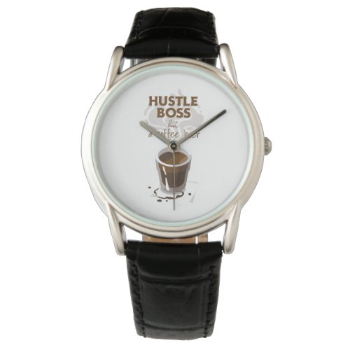 Hustle Boss but A Coffee Lover Funny Quotes Watch