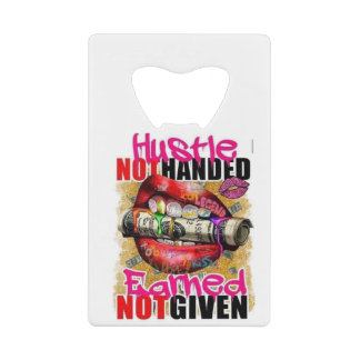 Hustle Earned Credit Card Bottle Opener