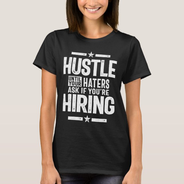 Hustle Entrepreneur Shirt Hustle Until Your Haters (Front)