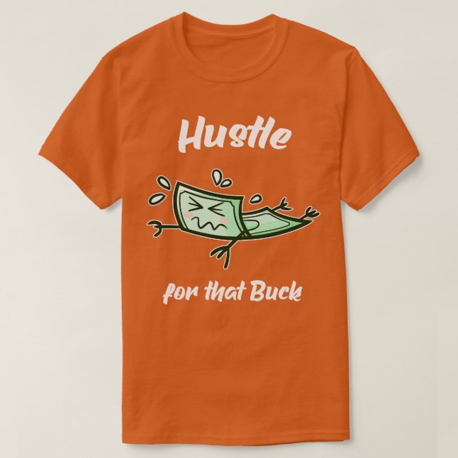 Hustle For That Buck Money Entrepreneur  T-Shirt (Design Front)