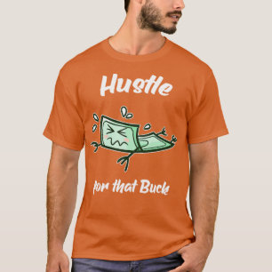 Hustle For That Buck Money Entrepreneur T-Shirt