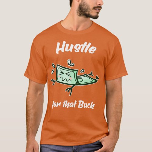 Hustle For That Buck Money Entrepreneur  T_Shirt