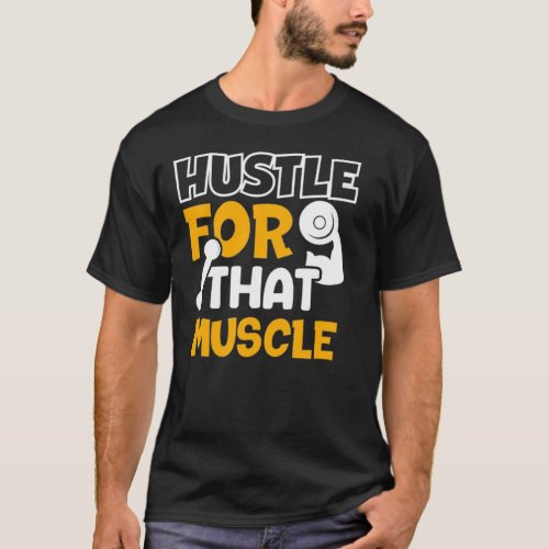 Hustle for that Muscle T_Shirt