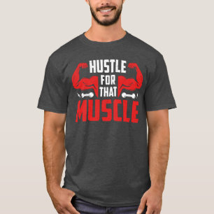 Hustle for that muscle T-Shirt