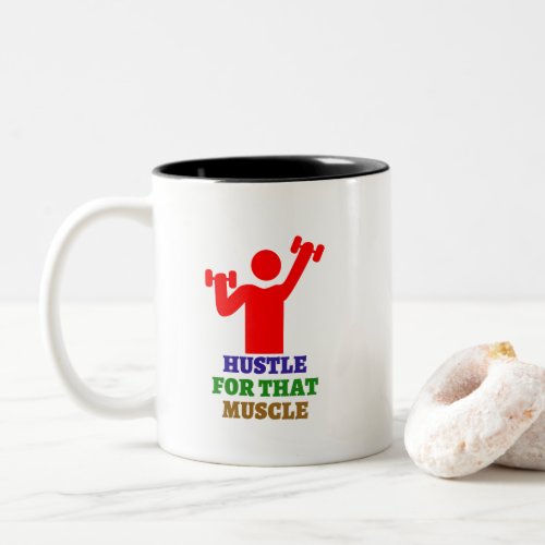 Hustle for that muscle  The best gym gifts Two_Tone Coffee Mug