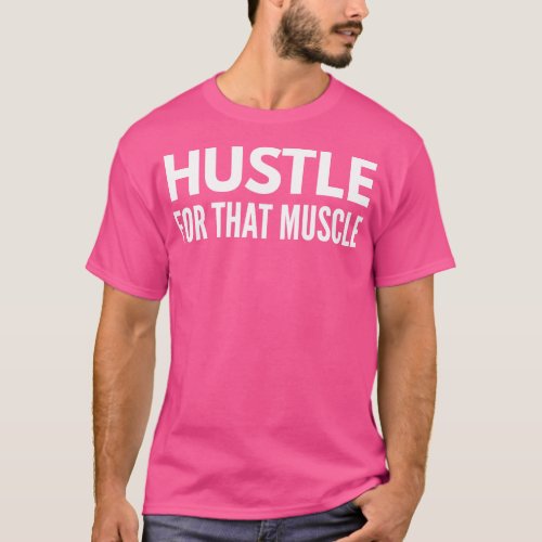 Hustle For That Muscle Workout T_Shirt