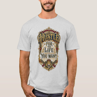 Hustle For The Life You Want - Royal Lion Crown T-Shirt