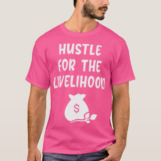 Hustle for the livelihood T-Shirt