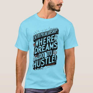 Hustle Hard, Dream Big: Entrepreneurship T-Shirt