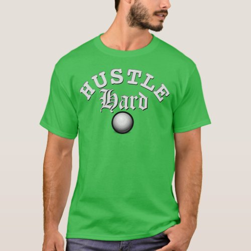 Hustle Hard Golf T_Shirt