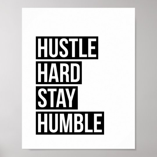 Hustle Hard Stay Humble Poster Print | Zazzle.com