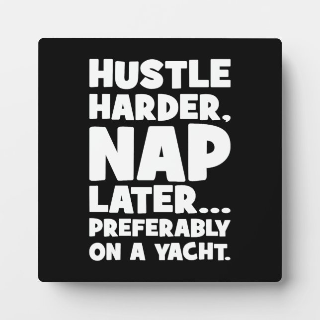 Hustle Harder, Nap Later on Yatch - Funny Success  Plaque (Front)