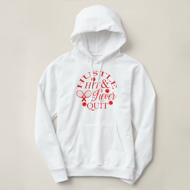 Hustle Hit & Never Quit Tennis Pickleball  Hoodie (Design Front)