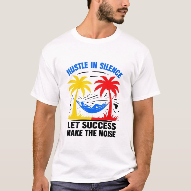 Hustle in Silence – Let Success Make the Noise T-Shirt (Front)