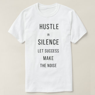 Hustle In Silence Let Success Make The NoisT-Shirt T-Shirt