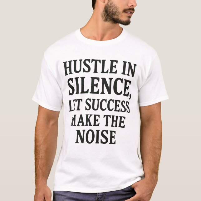Hustle in Silence – Motivational Success Quote Des T-Shirt (Front)
