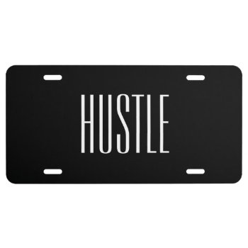 Hustle License Plate by ShineLines at Zazzle