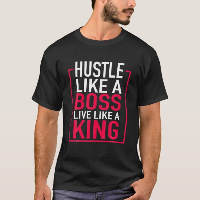 Hustle Like A Boss Live Like A King Entrepreneur F T-Shirt (Front)