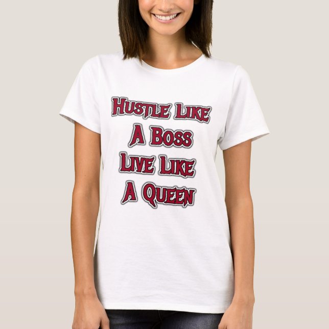 Hustle Like A Boss Live Like A Queen  T-Shirt (Front)