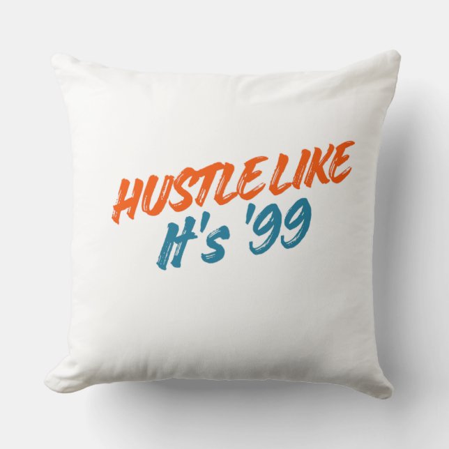  Hustle Like It's '99 Throw Pillow (Front)