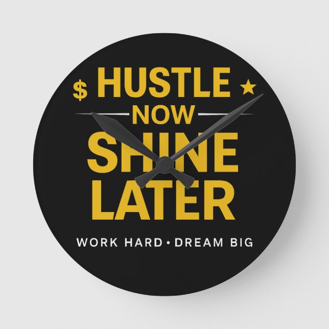 Hustle Now Shine Later – Work Hard Dream Big | Mot Round Clock (Front)