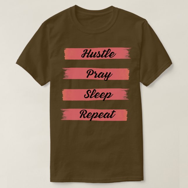 Hustle Pray Sleep Repeat T-Shirt (Design Front)