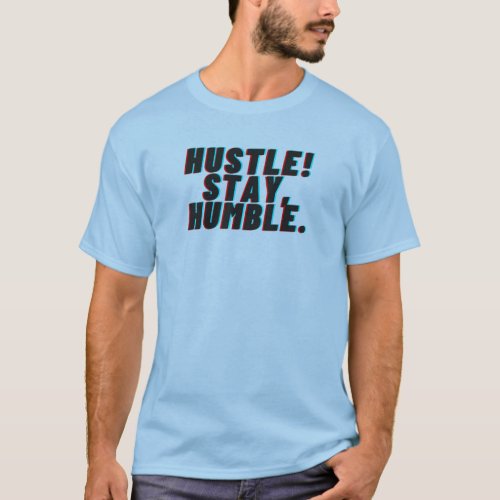 HUSTLE Tee stay humble a powerful message T_Shirt
