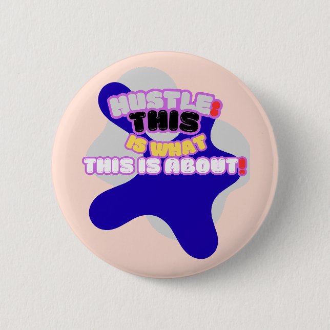 Hustle: this is what this is about! button (Front)