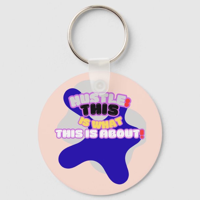 Hustle: this is what this is about! keychain (Front)
