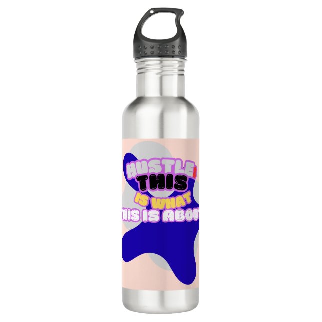 Hustle: this is what this is about! stainless steel water bottle (Front)