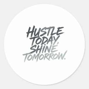 "Hustle Today, Shine Tomorrow." Classic Round Sticker