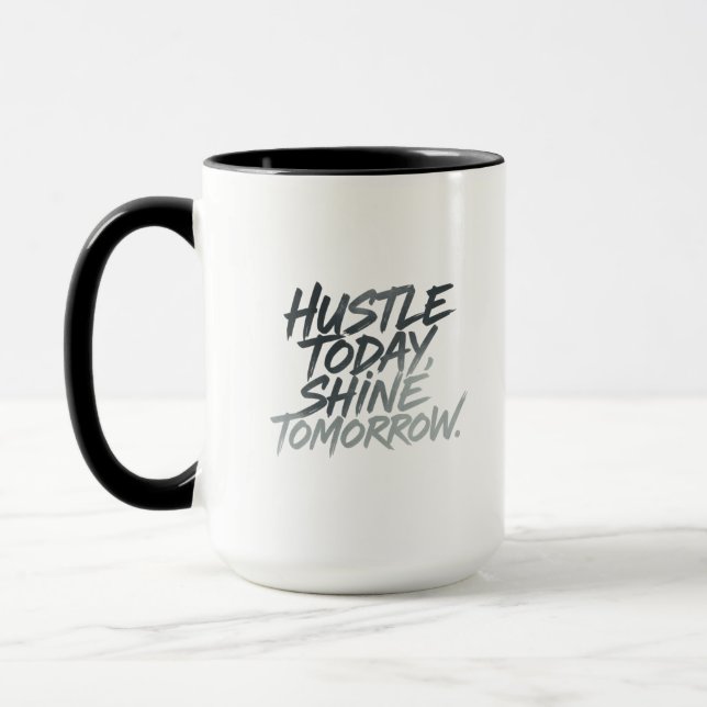  "Hustle Today, Shine Tomorrow." Mug (Left)