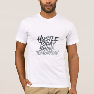 "Hustle Today, Shine Tomorrow." T-Shirt